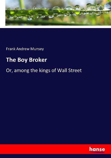 The Boy Broker: Or, among the kings of Wall Street