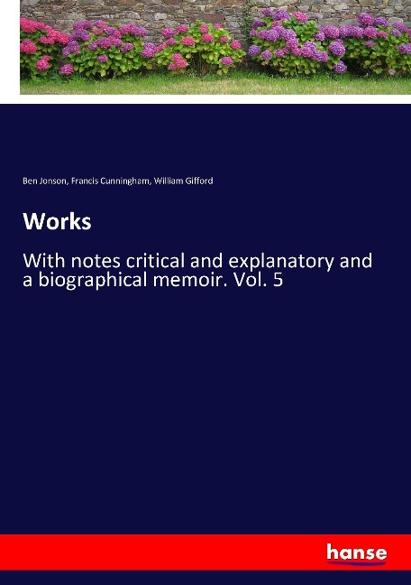 Works: With notes critical and explanatory and a biographical memoir. Vol. 5