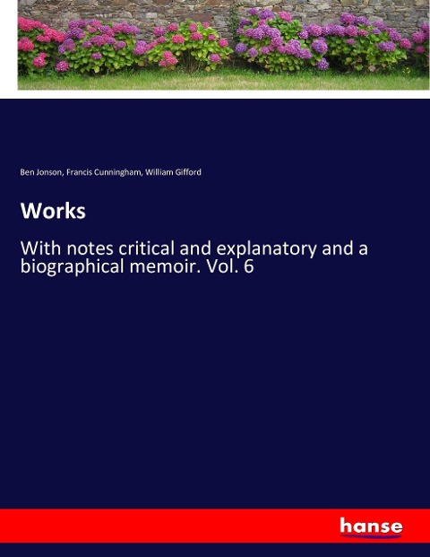 Works: With notes critical and explanatory and a biographical memoir. Vol. 6