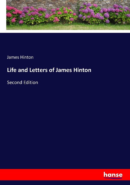 Life and Letters of James Hinton: Second Edition