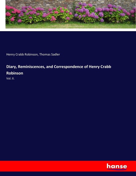 Diary, Reminiscences, and Correspondence of Henry Crabb Robinson: Vol. II.