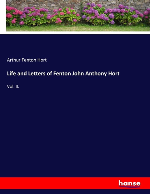 Life and Letters of Fenton John Anthony Hort: Vol. II.