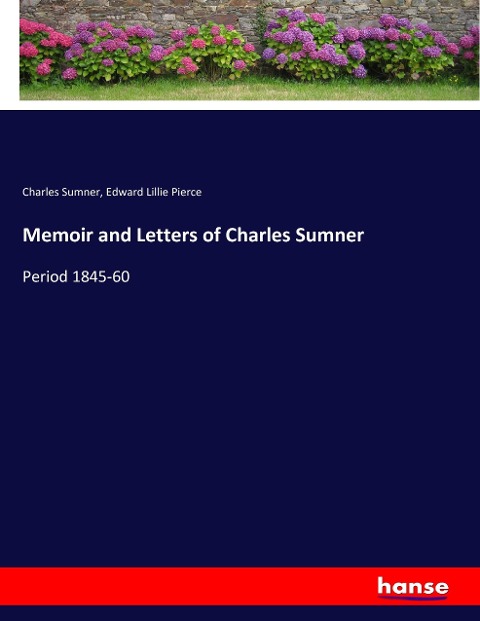 Memoir and Letters of Charles Sumner: Period 1845-60
