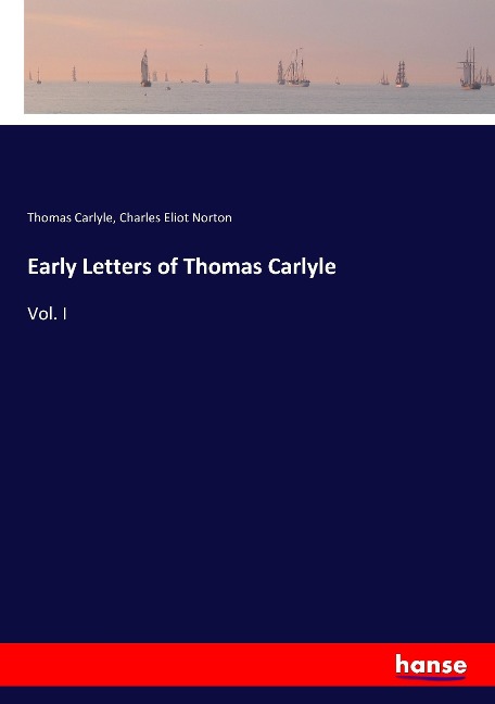Early Letters of Thomas Carlyle: Vol. I
