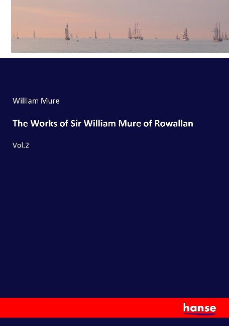 The Works of Sir William Mure of Rowallan: Vol.2