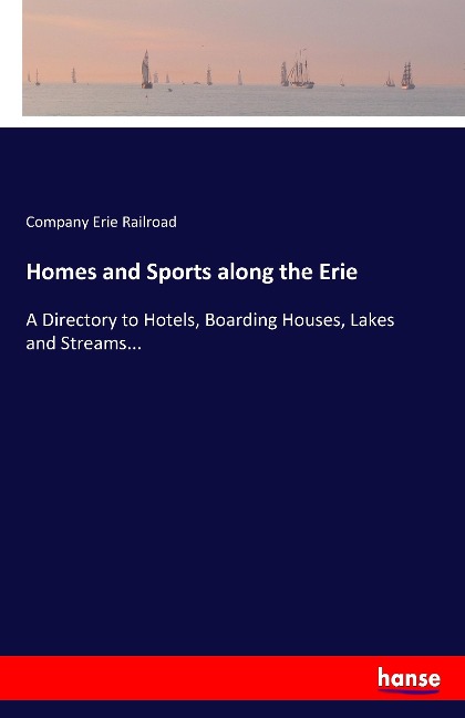 Homes and Sports along the Erie: A Directory to Hotels, Boarding Houses, Lakes and Streams...