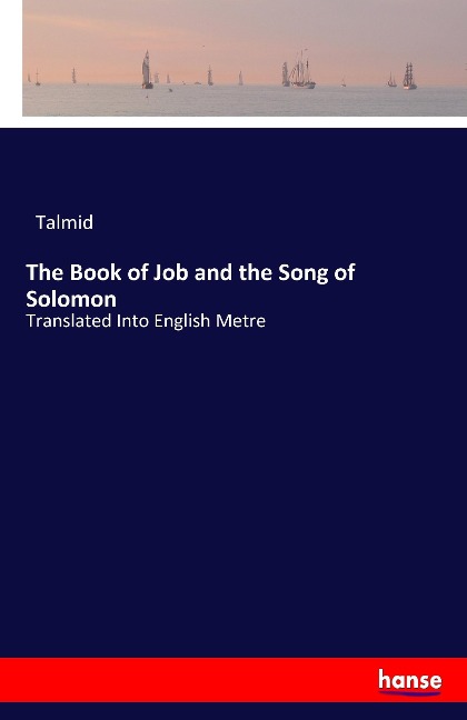 The Book of Job and the Song of Solomon: Translated Into English Metre