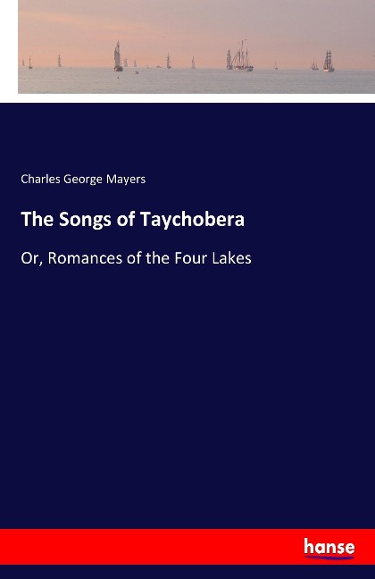 The Songs of Taychobera: Or, Romances of the Four Lakes