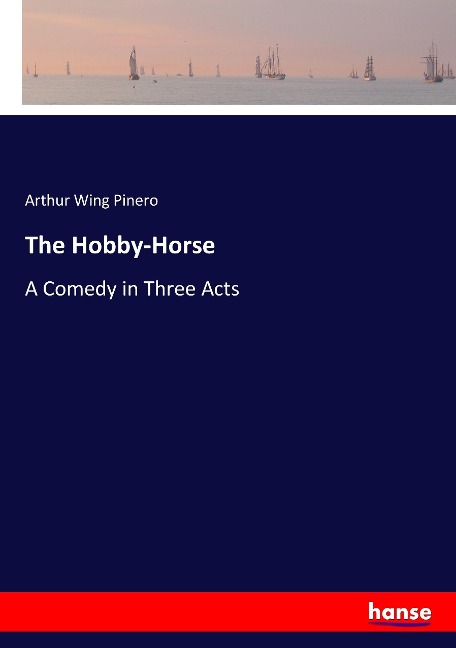 The Hobby-Horse: A Comedy in Three Acts