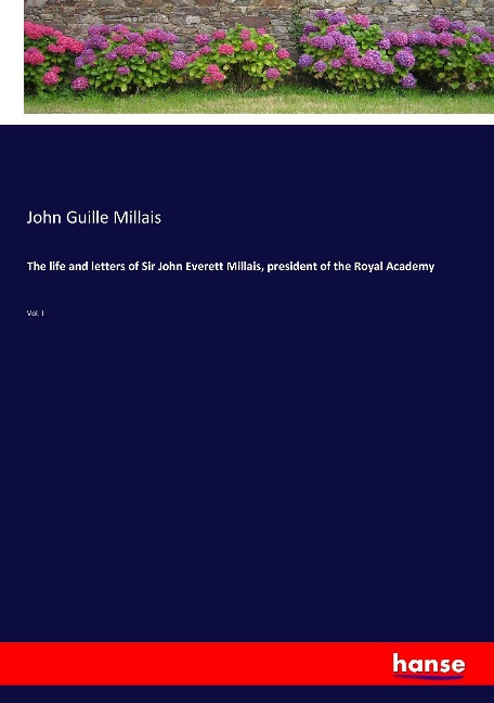 The life and letters of Sir John Everett Millais, president of the Royal Academy: Vol. I