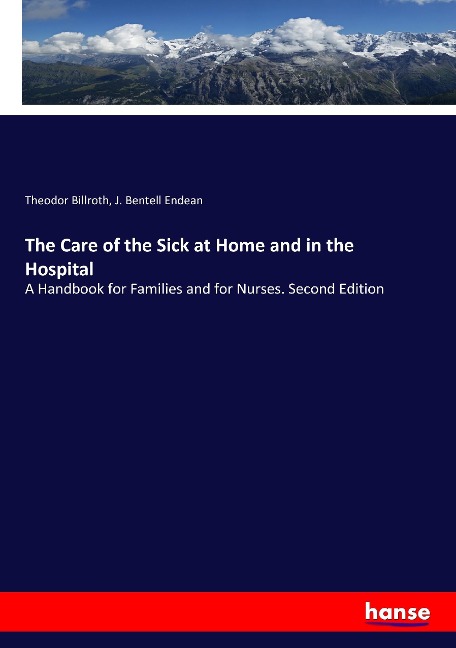 The Care of the Sick at Home and in the Hospital: A Handbook for Families and for Nurses. Second Edition