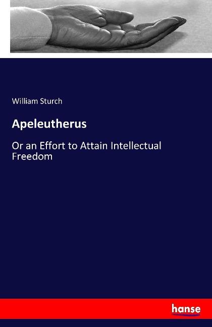 Apeleutherus: Or an Effort to Attain Intellectual Freedom