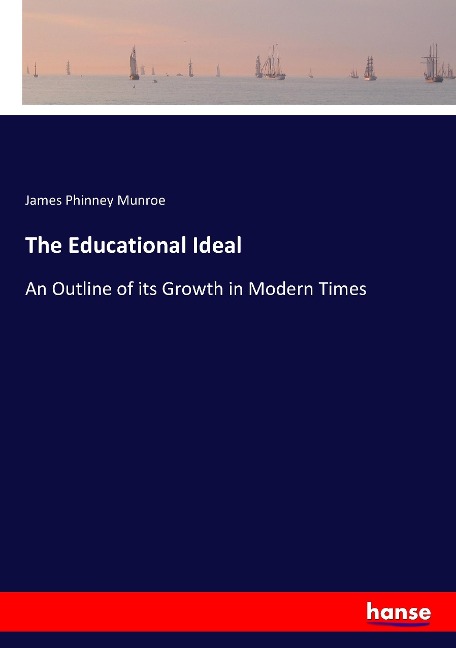 The Educational Ideal: An Outline of its Growth in Modern Times