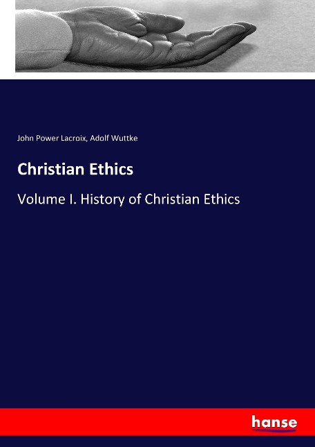 Christian Ethics: Volume I. History of Christian Ethics