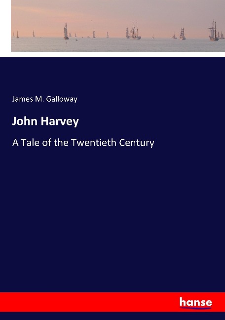 John Harvey: A Tale of the Twentieth Century
