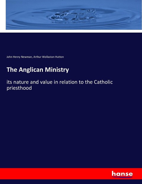 The Anglican Ministry: its nature and value in relation to the Catholic priesthood