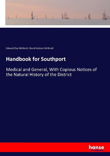 Handbook for Southport: Medical and General, With Copious Notices of the Natural History of the District