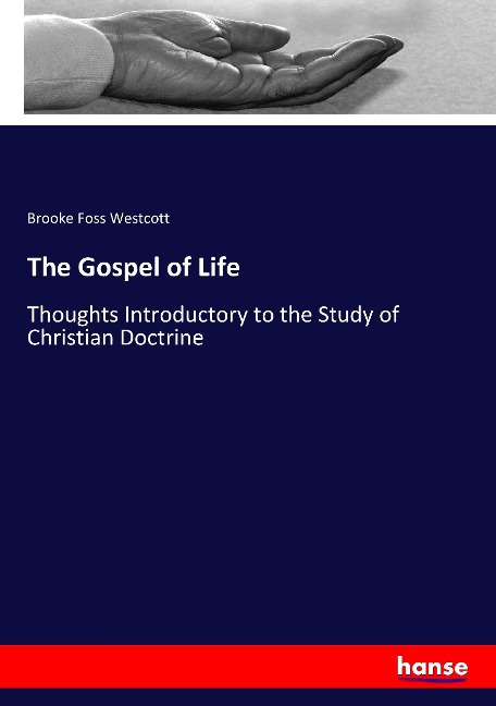 The Gospel of Life: Thoughts Introductory to the Study of Christian Doctrine