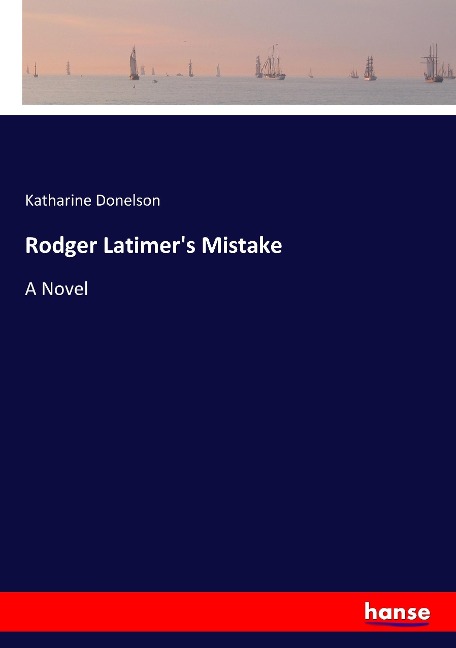 Rodger Latimers Mistake: A Novel