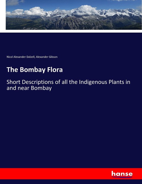 The Bombay Flora: Short Descriptions of all the Indigenous Plants in and near Bombay