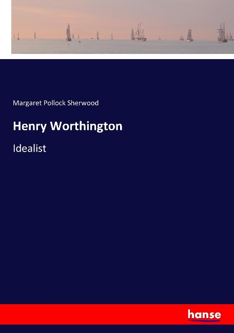 Henry Worthington: Idealist