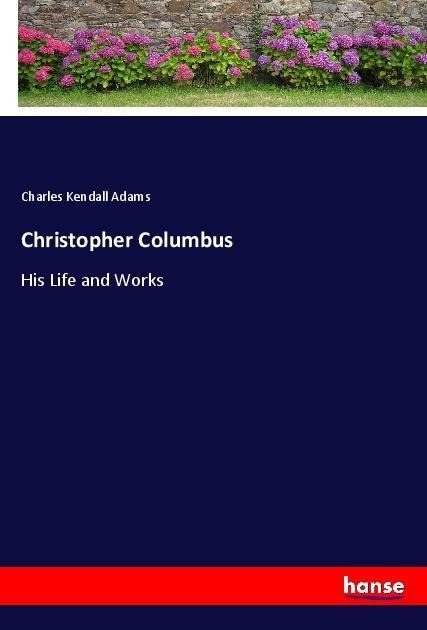Christopher Columbus: His Life and Works