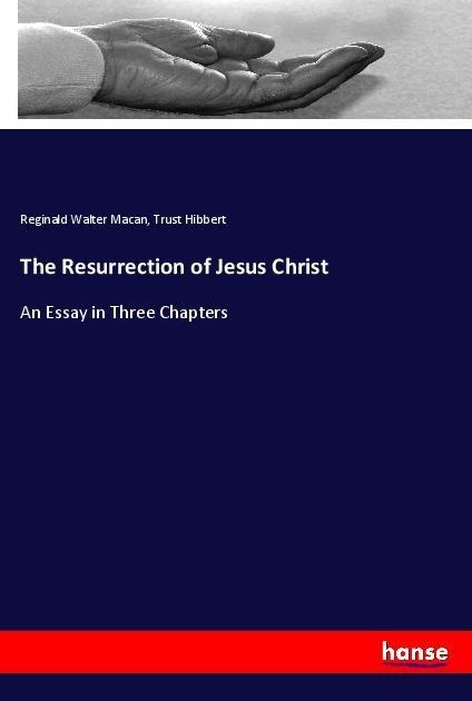 The Resurrection of Jesus Christ: An Essay in Three Chapters