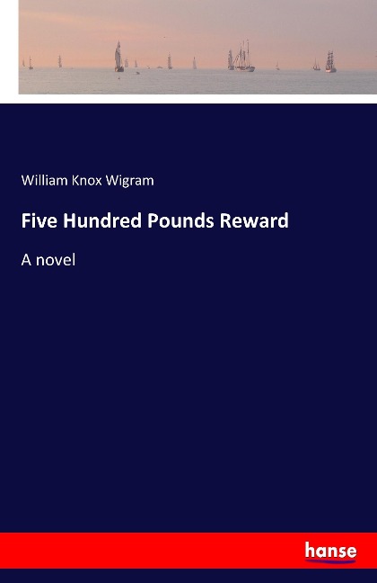 Five Hundred Pounds Reward: A novel