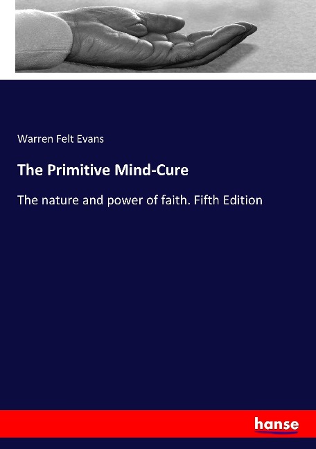 The Primitive Mind-Cure: The nature and power of faith. Fifth Edition