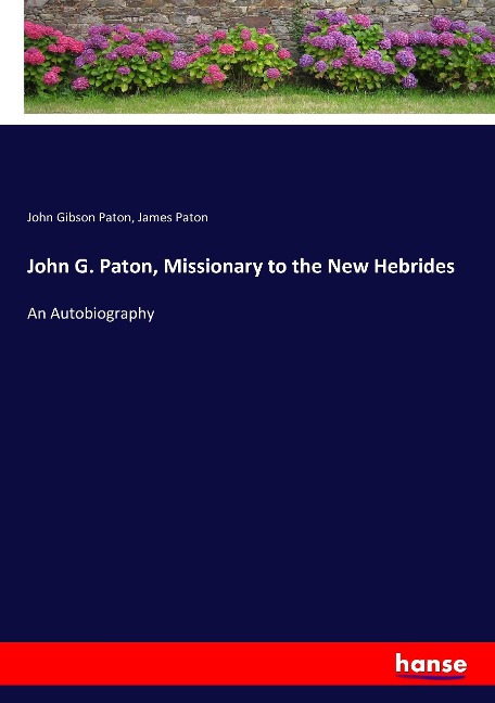 John G. Paton, Missionary to the New Hebrides: An Autobiography