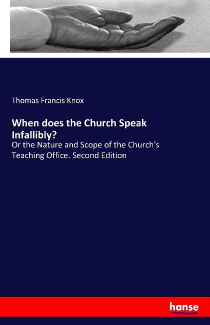 When does the Church Speak Infallibly?: Or the Nature and Scope of the Churchs Teaching Office. Second Edition