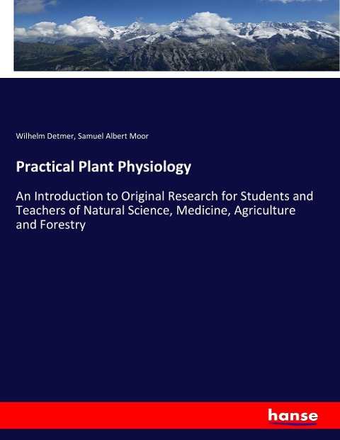Practical Plant Physiology: An Introduction to Original Research for Students and Teachers of Natural Science, Medicine, Agriculture and Forestry