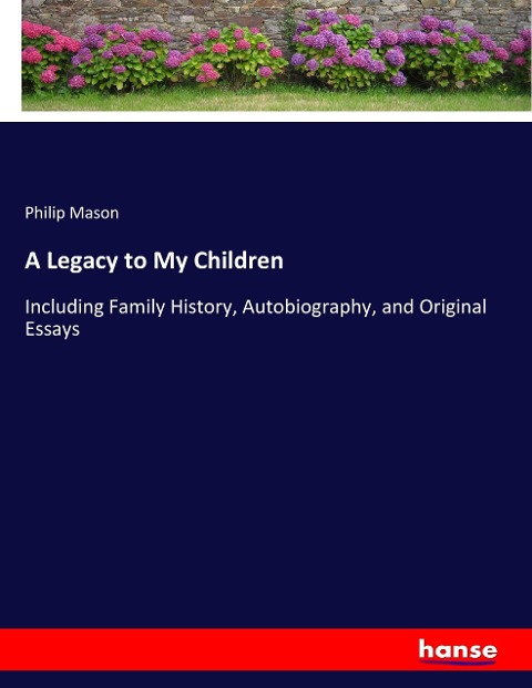 A Legacy to My Children: Including Family History, Autobiography, and Original Essays