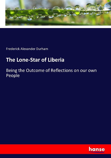The Lone-Star of Liberia: Being the Outcome of Reflections on our own People