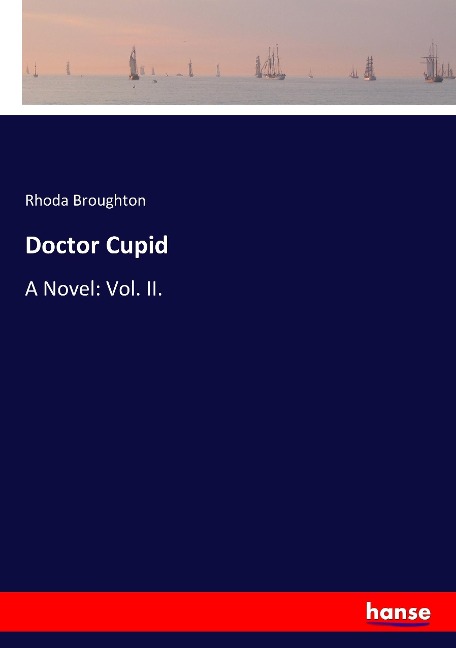Doctor Cupid: A Novel: Vol. II.