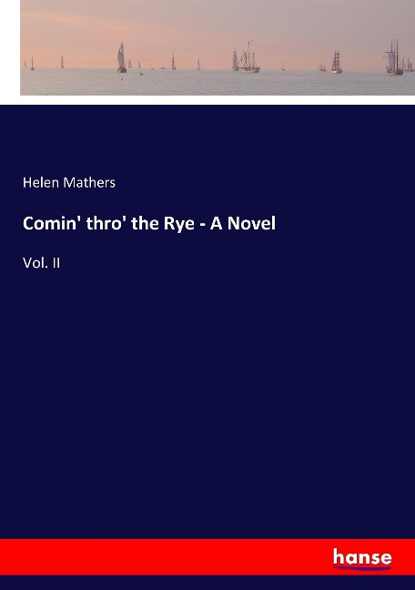 Comin thro the Rye - A Novel: Vol. II