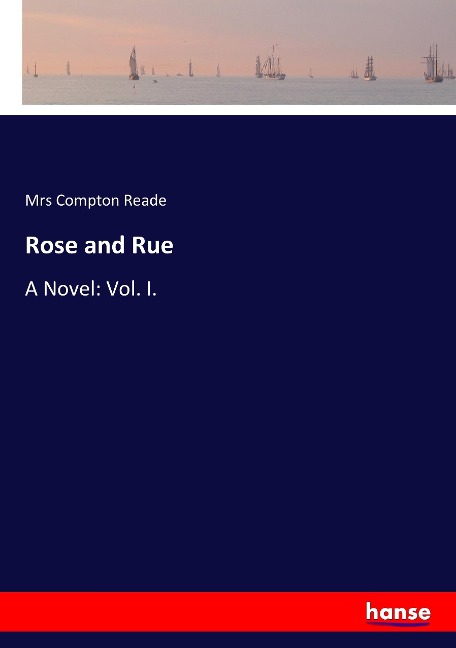 Rose and Rue: A Novel: Vol. I.