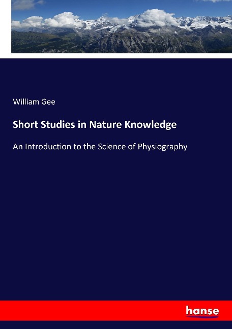 Short Studies in Nature Knowledge: An Introduction to the Science of Physiography