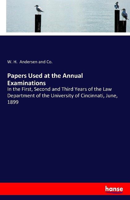 Papers Used at the Annual Examinations: In the First, Second and Third Years of the Law Department of the University of Cincinnati, June, 1899
