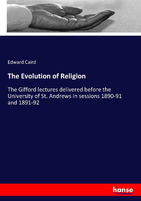 The Evolution of Religion: The Gifford lectures delivered before the University of St. Andrews in sessions 1890-91 and 1891-92
