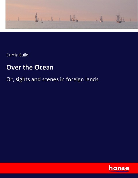Over the Ocean: Or, sights and scenes in foreign lands