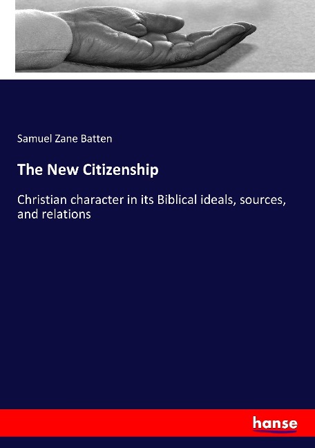 The New Citizenship: Christian character in its Biblical ideals, sources, and relations