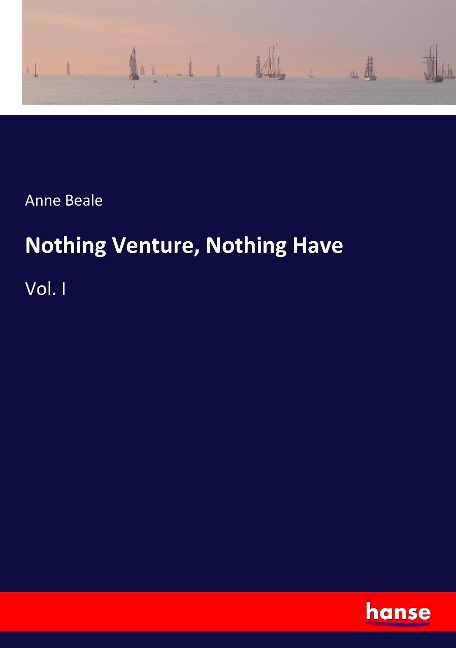 Nothing Venture, Nothing Have: Vol. I