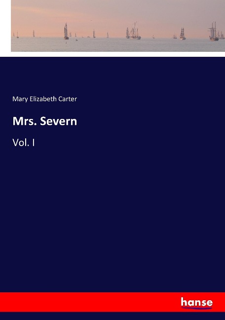 Mrs. Severn: Vol. I