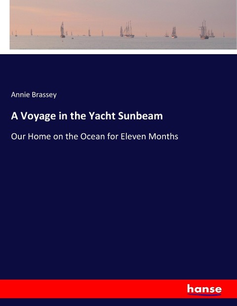 A Voyage in the Yacht Sunbeam: Our Home on the Ocean for Eleven Months