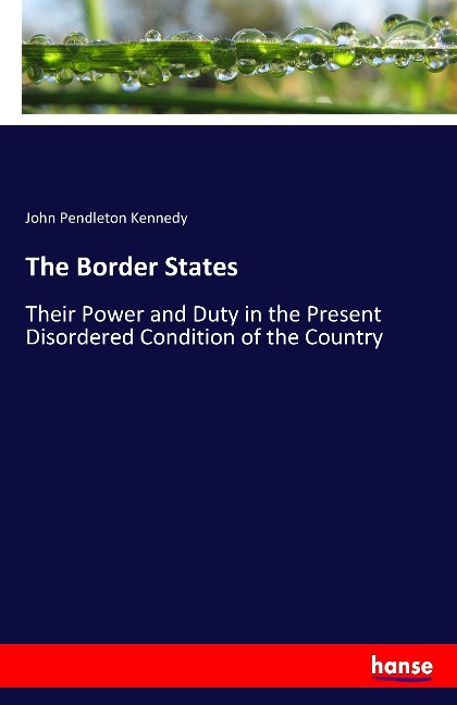 The Border States: Their Power and Duty in the Present Disordered Condition of the Country