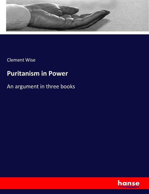 Puritanism in Power: An argument in three books