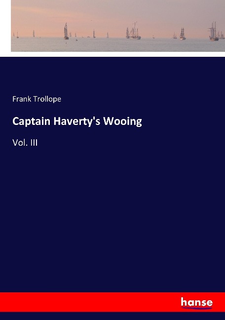 Captain Havertys Wooing: Vol. III