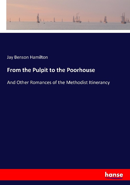 From the Pulpit to the Poorhouse: And Other Romances of the Methodist Itinerancy