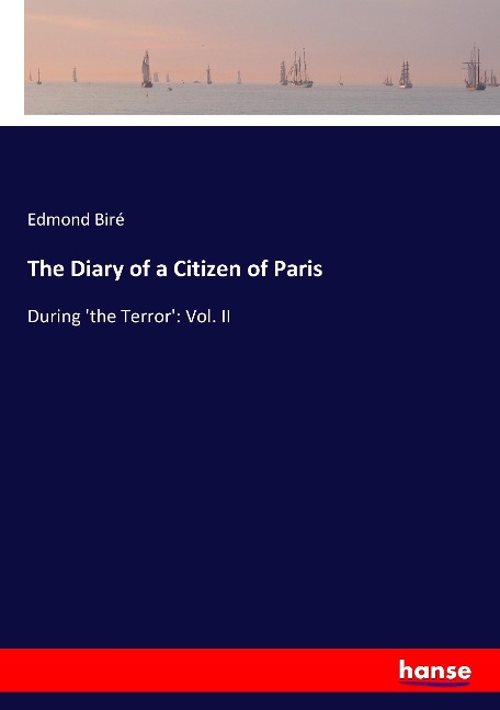 The Diary of a Citizen of Paris: During the Terror: Vol. II